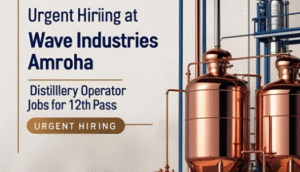 Urgent Hiring at Wave Industries Amroha – Distillery Operator Jobs for 12th Pass 