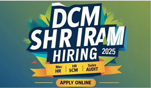 DCM Shriram Hiring 2025: Apply Online for Mechanical, HR, SCM, Sales & Audit Jobs