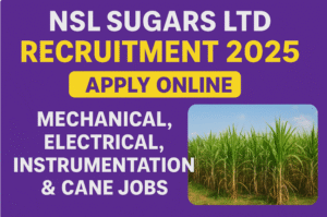 NSL Sugars Ltd Recruitment 2025 | Mechanical, Electrical, Instrumentation & Cane Jobs