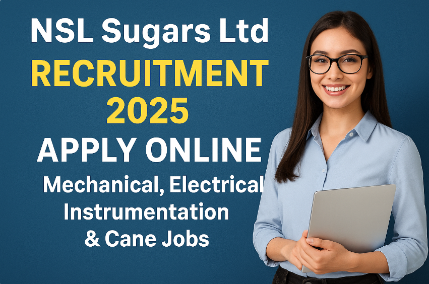 NSL Sugars Ltd Recruitment 2025 | Mechanical, Electrical, Instrumentation & Cane Jobs