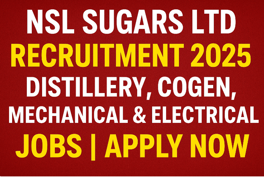 NSL Sugars Ltd Recruitment 2025 | Distillery, Cogen, Mechanical & Electrical Jobs | Apply Now