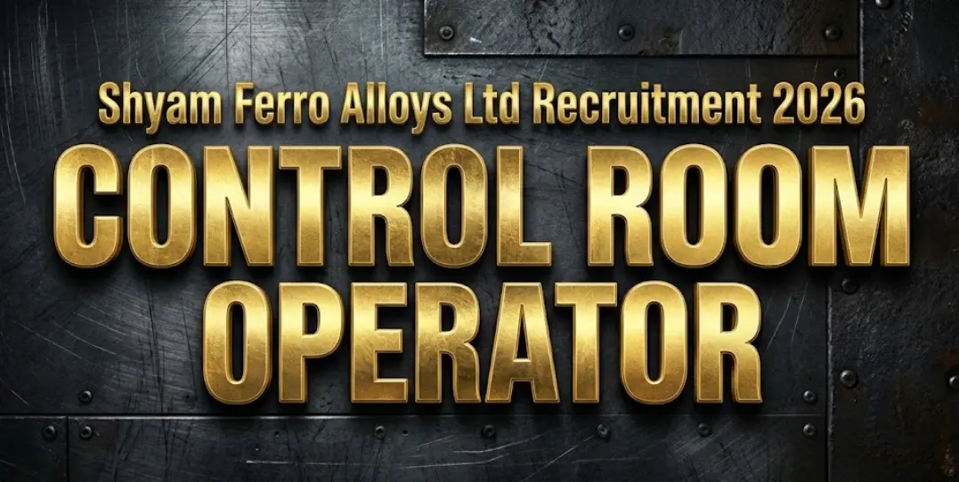 Shyam Ferro Alloys Ltd Recruitment 2026 | Control Room Operator Jobs for Freshers