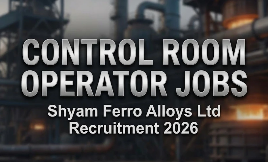 Shyam Ferro Alloys Ltd Recruitment 2026 | Control Room Operator Jobs for Freshers